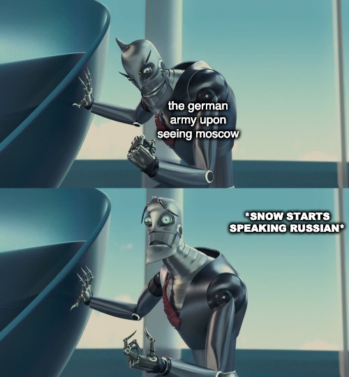 This movie has some much meme potential | the german army upon seeing moscow; *SNOW STARTS SPEAKING RUSSIAN* | image tagged in robots | made w/ Imgflip meme maker
