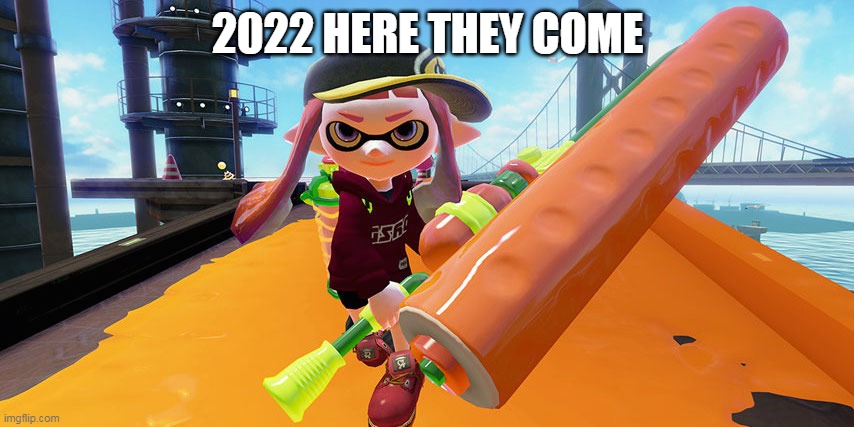 Splatoon 3 | 2022 HERE THEY COME | image tagged in splatoon roller,splatoon,nintendo | made w/ Imgflip meme maker