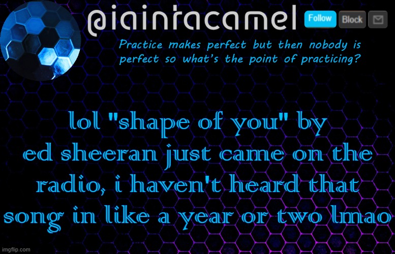 Lets go find who asked! | lol "shape of you" by ed sheeran just came on the radio, i haven't heard that song in like a year or two lmao | image tagged in iaintacamel | made w/ Imgflip meme maker
