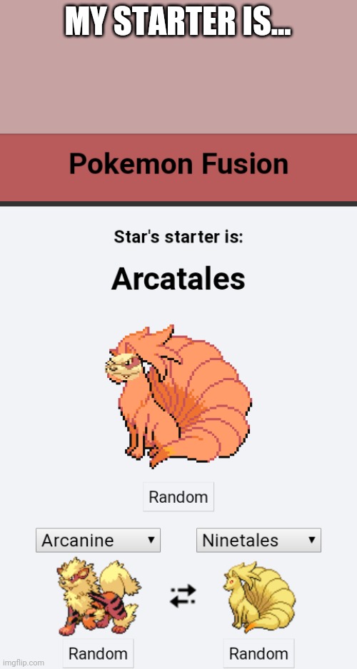 I'm starting a new challenge. Enter your username into the Pokemon fuser, and see what you get! | MY STARTER IS... | made w/ Imgflip meme maker