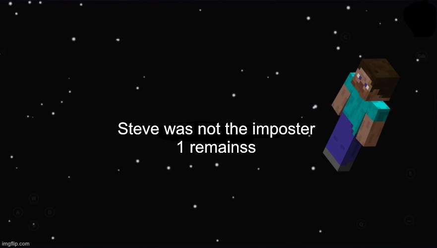 X Was the Impostor | Steve was not the imposter 1 remainss | image tagged in x was the impostor | made w/ Imgflip meme maker