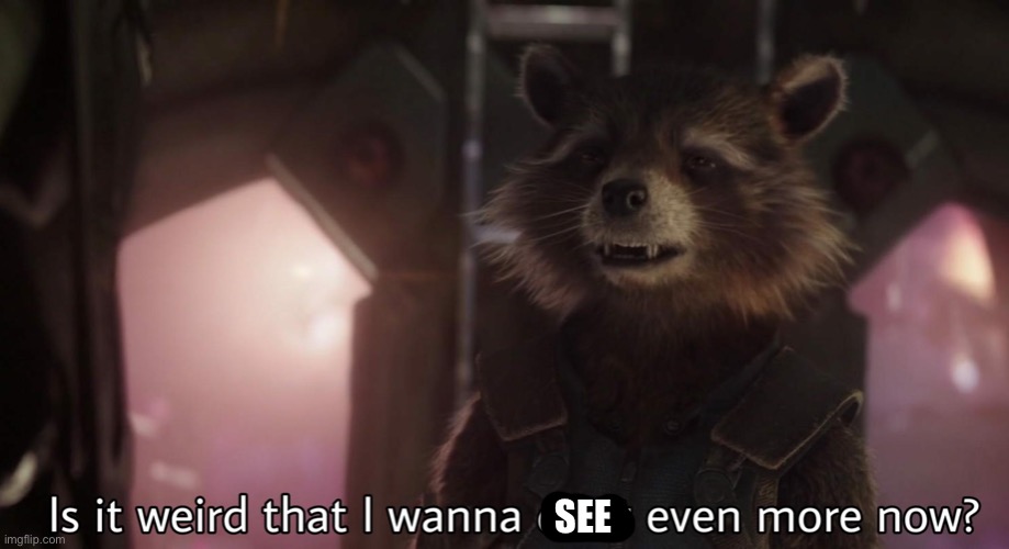 Is it weird that I wanna do it even more now | SEE | image tagged in is it weird that i wanna do it even more now | made w/ Imgflip meme maker