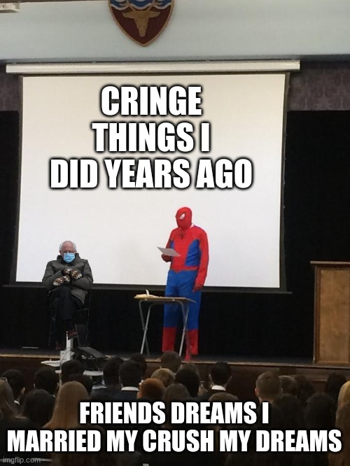 Technically a superhero meme I guess I honestly didn't know where else to put it | CRINGE THINGS I DID YEARS AGO; FRIENDS DREAMS I MARRIED MY CRUSH MY DREAMS | image tagged in spiderman presentation | made w/ Imgflip meme maker