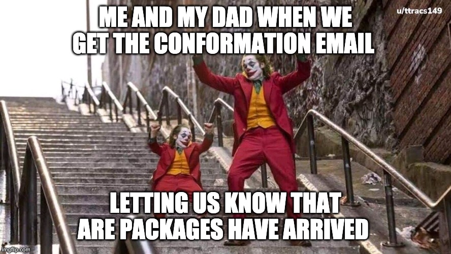 Me And My Dad | ME AND MY DAD WHEN WE GET THE CONFORMATION EMAIL; LETTING US KNOW THAT ARE PACKAGES HAVE ARRIVED | image tagged in joker and mini joker | made w/ Imgflip meme maker