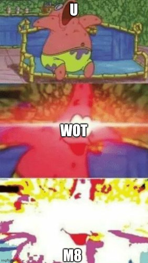 patrick glowing eyes | U M8 WOT | image tagged in patrick glowing eyes | made w/ Imgflip meme maker