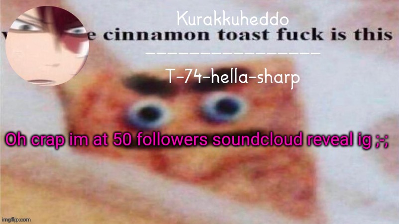 https://m.soundcloud.com/trevor-allen-648723514 | Oh crap im at 50 followers soundcloud reveal ig ;-; | made w/ Imgflip meme maker