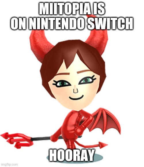 Yay | MIITOPIA IS ON NINTENDO SWITCH; HOORAY | image tagged in asking mii | made w/ Imgflip meme maker