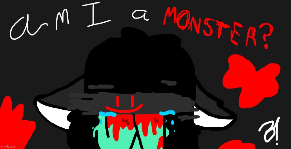Am I a monster.......? | made w/ Imgflip meme maker