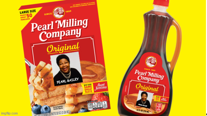 I love the new look | PEARL BAILEY; PEARL BAILEY | image tagged in aunt jemima | made w/ Imgflip meme maker