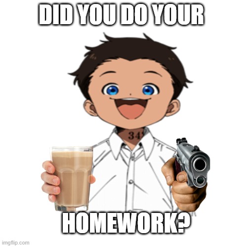 Phil | DID YOU DO YOUR; HOMEWORK? | image tagged in why did i make this,just do it | made w/ Imgflip meme maker