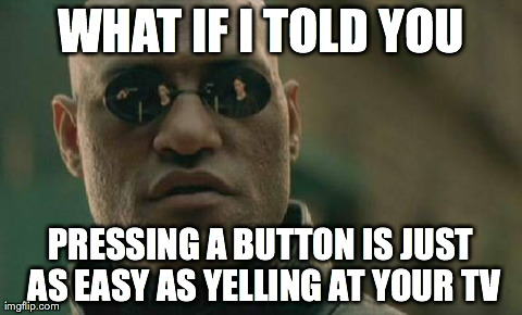 Matrix Morpheus Meme | WHAT IF I TOLD YOU PRESSING A BUTTON IS JUST AS EASY AS YELLING AT YOUR TV | image tagged in memes,matrix morpheus,gaming | made w/ Imgflip meme maker