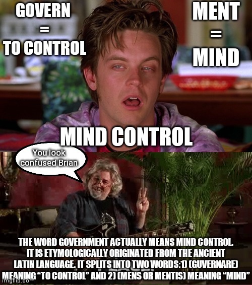 image tagged in government,mind control,half baked,memes,funny,stoners | made w/ Imgflip meme maker