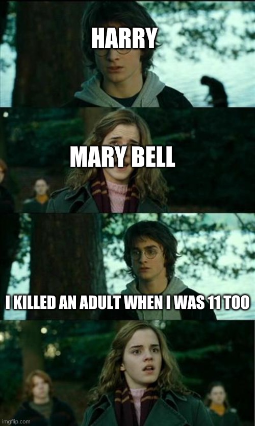 Horny Harry Meme | HARRY MARY BELL I KILLED AN ADULT WHEN I WAS 11 TOO | image tagged in memes,horny harry | made w/ Imgflip meme maker