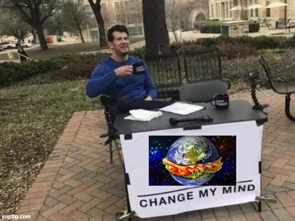 Change My Mind Meme | image tagged in memes,change my mind | made w/ Imgflip meme maker