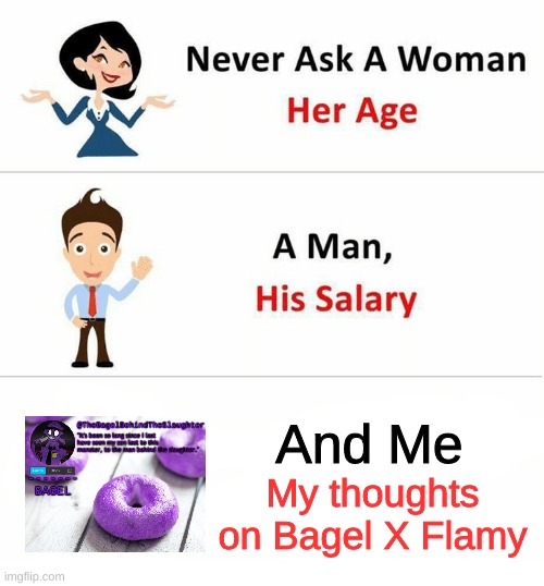 i may be desperate but not THAT desperate | And Me; My thoughts on Bagel X Flamy | image tagged in memes,funny,never ask a woman her age,yes,shipping | made w/ Imgflip meme maker