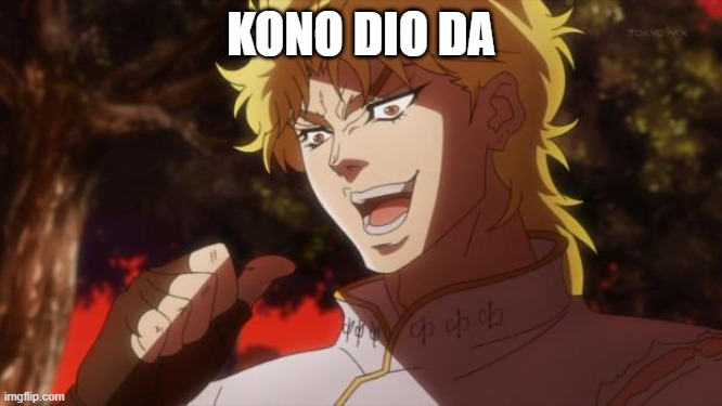 But it was me Dio | KONO DIO DA | image tagged in but it was me dio | made w/ Imgflip meme maker