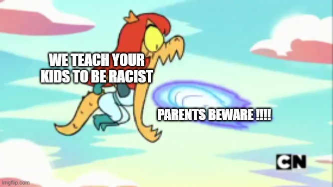 ATTENTION ALL PARENTS!!!!! | WE TEACH YOUR KIDS TO BE RACIST; PARENTS BEWARE !!!! | image tagged in cosma eating a fist | made w/ Imgflip meme maker