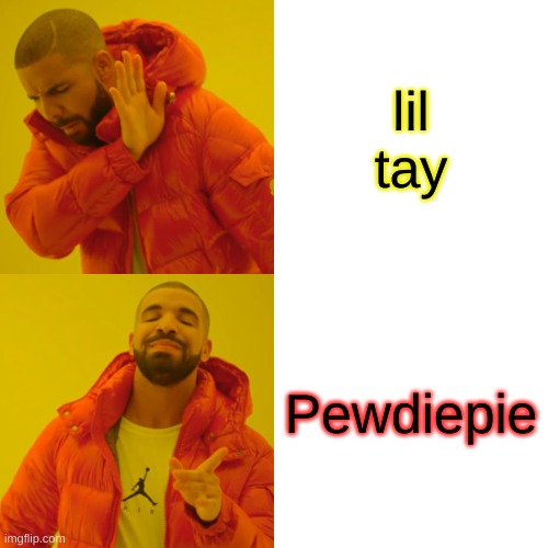 spoiled brat vs pewds | lil tay; Pewdiepie | image tagged in memes,drake hotline bling | made w/ Imgflip meme maker