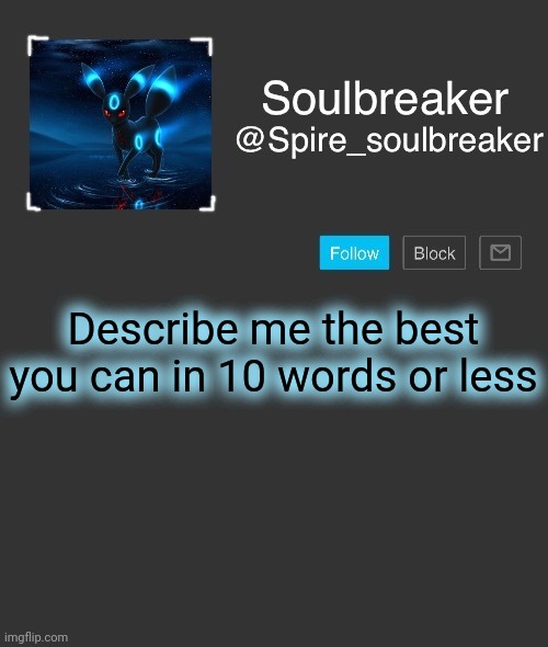 Spire | Describe me the best you can in 10 words or less | image tagged in spire | made w/ Imgflip meme maker