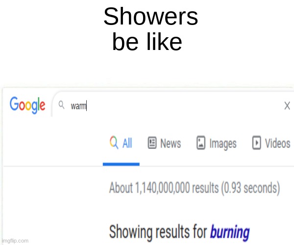 Showers be like | Showers be like | image tagged in shower,warm,hot,burning | made w/ Imgflip meme maker