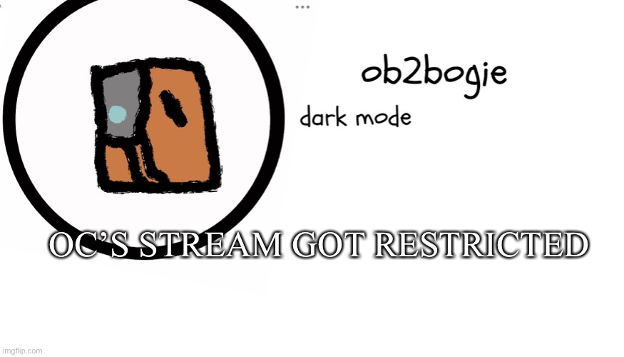 FML | OC’S STREAM GOT RESTRICTED | image tagged in ob2bogie announcement temp | made w/ Imgflip meme maker
