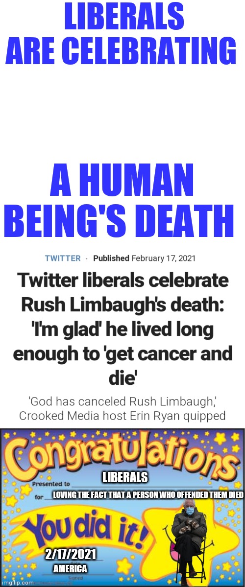 Have some Respect | LIBERALS ARE CELEBRATING; A HUMAN BEING'S DEATH; LIBERALS; LOVING THE FACT THAT A PERSON WHO OFFENDED THEM DIED; 2/17/2021; AMERICA | image tagged in memes,blank transparent square,happy star congratulations,idiots | made w/ Imgflip meme maker