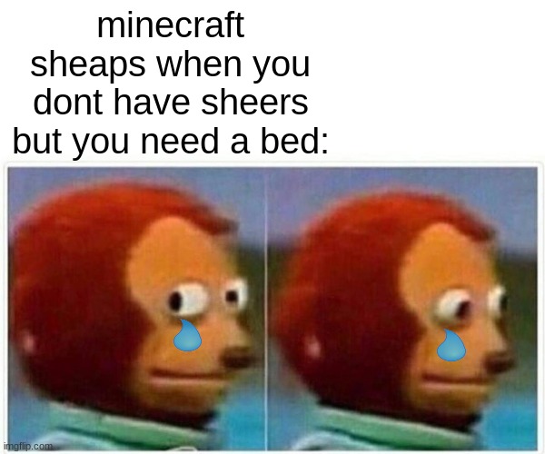 Monkey Puppet Meme | minecraft sheaps when you dont have sheers but you need a bed: | image tagged in memes,monkey puppet | made w/ Imgflip meme maker
