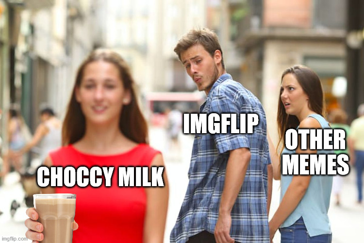 Distracted by red -- ooh, choccy milk! | IMGFLIP; OTHER MEMES; CHOCCY MILK | image tagged in memes,distracted boyfriend,choccy milk,yummy | made w/ Imgflip meme maker
