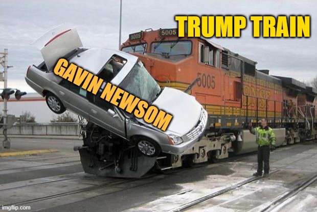 California gets a new Governor in 2021. | TRUMP TRAIN; GAVIN NEWSOM | image tagged in disaster train,newsom,recall | made w/ Imgflip meme maker