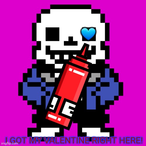 Transparent Sans | ? I GOT MY VALENTINE RIGHT HERE! | image tagged in transparent sans | made w/ Imgflip meme maker