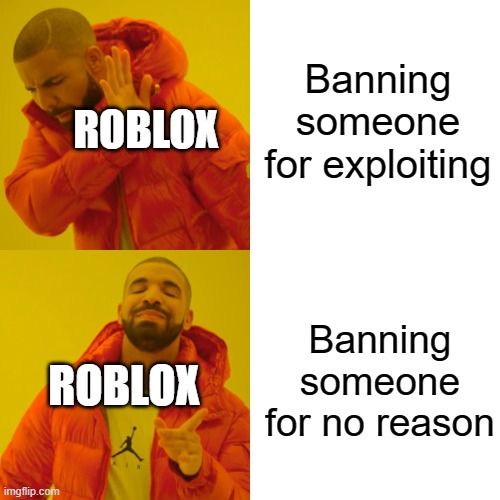 Drake Hotline Bling | Banning someone for exploiting; ROBLOX; Banning someone for no reason; ROBLOX | image tagged in memes,drake hotline bling,roblox,ban | made w/ Imgflip meme maker