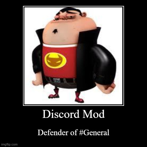 Discord Mod | Defender of #General | image tagged in funny,demotivationals | made w/ Imgflip demotivational maker