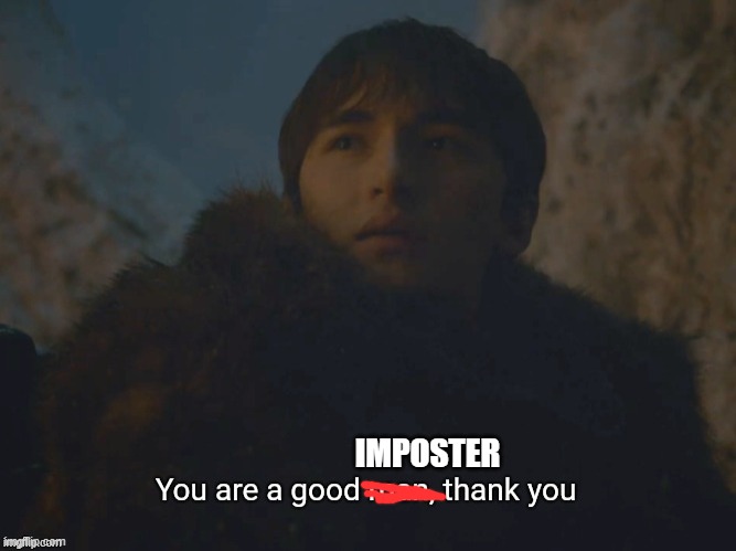 You are a good man, thank you | IMPOSTER | image tagged in you are a good man thank you | made w/ Imgflip meme maker