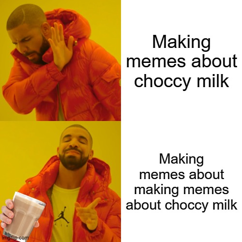 We bought some choccy milk today yummmm | Making memes about choccy milk; Making memes about making memes about choccy milk | image tagged in memes,drake hotline bling | made w/ Imgflip meme maker