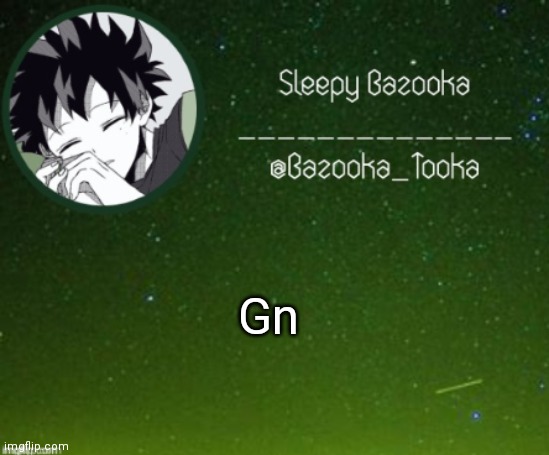 Sleep bazooka | Gn | image tagged in sleep bazooka | made w/ Imgflip meme maker