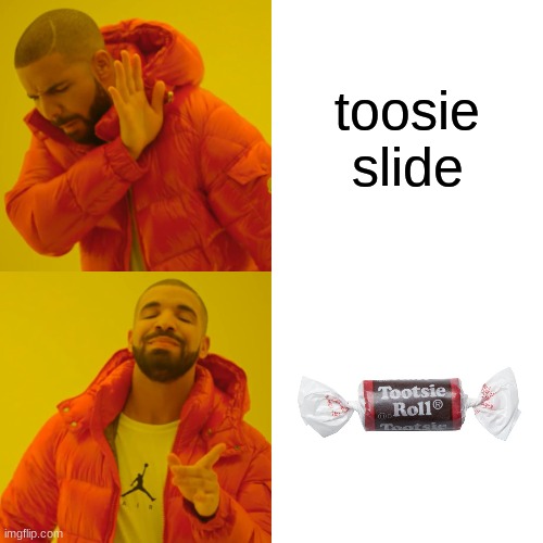 see what I did there | toosie slide | image tagged in memes,drake hotline bling,drake | made w/ Imgflip meme maker