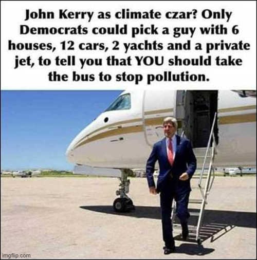 You can take your Climate Change and shove it up your Arse | image tagged in john kerry,hypocrite,climate change | made w/ Imgflip meme maker