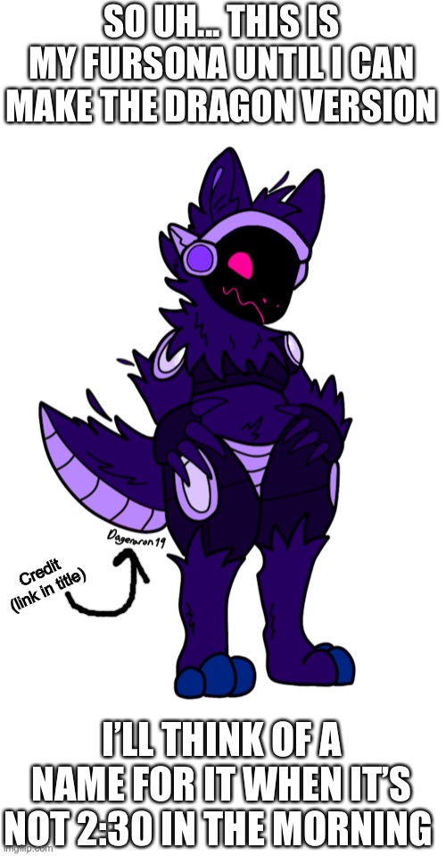 https://www.deviantart.com/kloversight/art/F2U-Simple-Protogen-Base-823087992 | SO UH... THIS IS MY FURSONA UNTIL I CAN MAKE THE DRAGON VERSION; Credit (link in title); I’LL THINK OF A NAME FOR IT WHEN IT’S NOT 2:30 IN THE MORNING | made w/ Imgflip meme maker