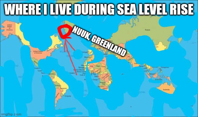 world map | WHERE I LIVE DURING SEA LEVEL RISE; NUUK, GREENLAND | image tagged in world map | made w/ Imgflip meme maker