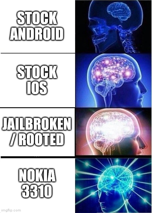 Expanding Brain Meme | STOCK ANDROID; STOCK IOS; JAILBROKEN / ROOTED; NOKIA 3310 | image tagged in memes,expanding brain | made w/ Imgflip meme maker