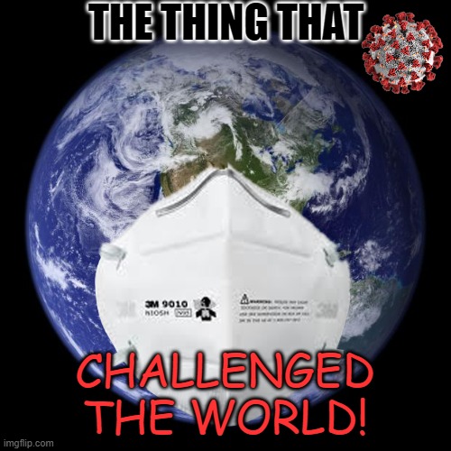 THE THING THAT CHALLENGED
THE WORLD! | image tagged in made in china,covid | made w/ Imgflip meme maker