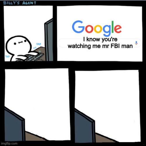 you dont have a FBI Agent | I know you're watching me mr FBI man | made w/ Imgflip meme maker