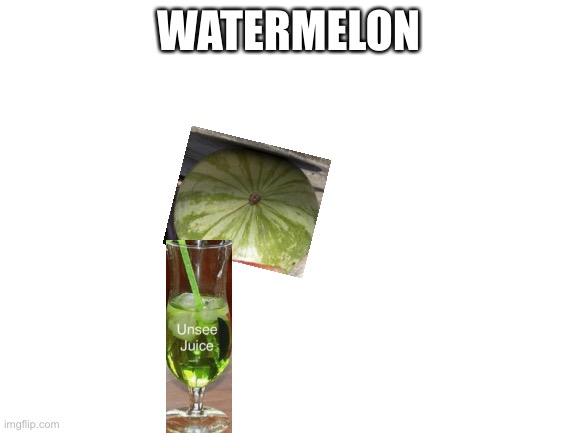Blank White Template | WATERMELON | image tagged in blank white template | made w/ Imgflip meme maker