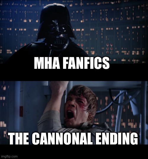 Star Wars No | MHA FANFICS; THE CANNONAL ENDING | image tagged in memes,star wars no,mha,my hero academia,bnha | made w/ Imgflip meme maker