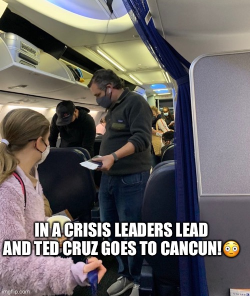 Ted Cruz travels to Cancun, Mexico, as millions of Texans remain without power amid historic winter storm! | IN A CRISIS LEADERS LEAD AND TED CRUZ GOES TO CANCUN!😳 | image tagged in ted cruz,spineless,punchable face,cancerous,scumbag republicans,move that miserable piece of shit | made w/ Imgflip meme maker