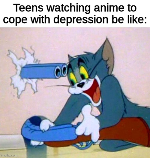 Tom Shooting | Teens watching anime to cope with depression be like: | image tagged in tom shooting,anime,epic gaming,voice over pete,a man has fallen into lego city | made w/ Imgflip meme maker