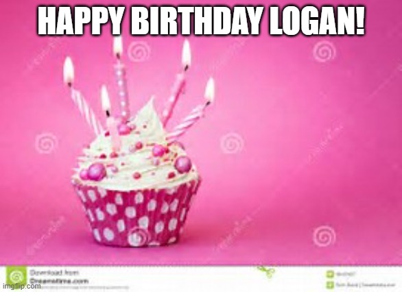 birthday cupcake | HAPPY BIRTHDAY LOGAN! | image tagged in birthday cupcake | made w/ Imgflip meme maker