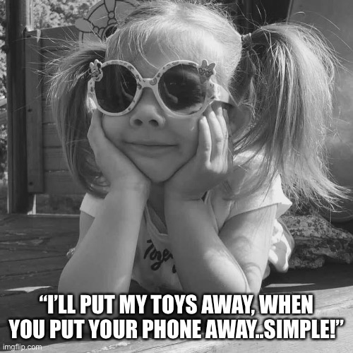 Boo meme | “I’LL PUT MY TOYS AWAY, WHEN YOU PUT YOUR PHONE AWAY..SIMPLE!” | image tagged in ill just wait here | made w/ Imgflip meme maker
