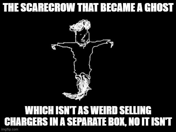 iPhone 12 meme | THE SCARECROW THAT BECAME A GHOST; WHICH ISN'T AS WEIRD SELLING CHARGERS IN A SEPARATE BOX, NO IT ISN'T | image tagged in blank white template,iphone,apple,12,meme,funny meme | made w/ Imgflip meme maker