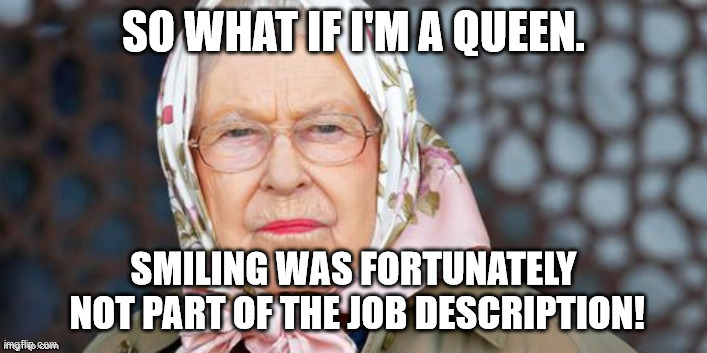 Queen's vision (repost of one of my older memes) | image tagged in queen elizabeth,queen,smile | made w/ Imgflip meme maker